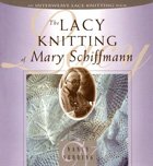 The Lacy Knitting of Mary Schiffmann ( ) | Nancy Nehring, Mary Schiffmann |  , ,  |      